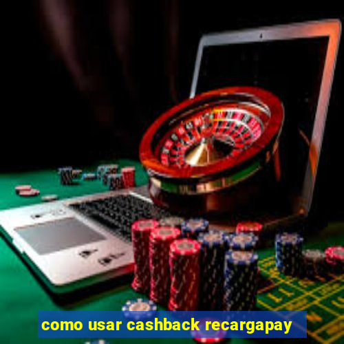 como usar cashback recargapay